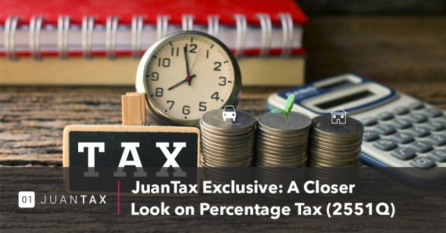 JuanTax Exclusive JuanTax Exclusive: A Closer look on Percentage Tax (2551Q)