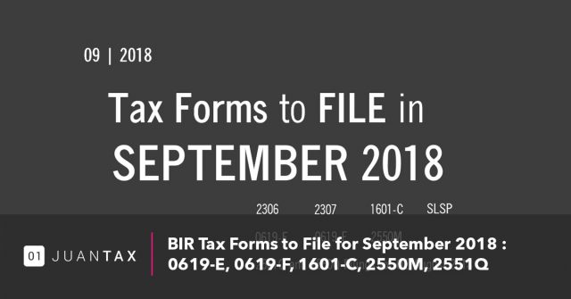 BIR Tax Forms to File for September 2018 0619-E, 0619-F, 1601-C, 2550M, 2551Q BIR Tax Forms to File for September 2018 0619-E, 0619-F, 1601-C, 2550M, 2551Q-JuanTax