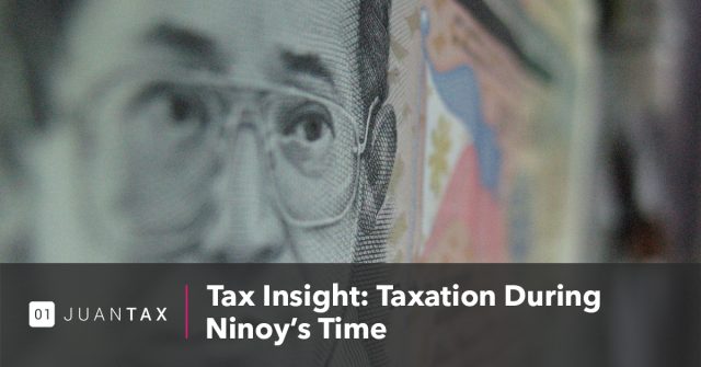 Tax Insight Taxation During Ninoy’s Time Tax Insight Taxation During Ninoy’s Time-JuanTax