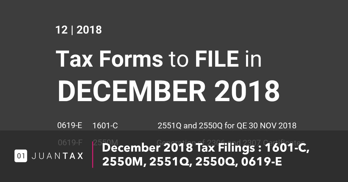 December 2018 Tax Filings: 1601-C, 2550M, 2551Q ,2550, 0619-E 