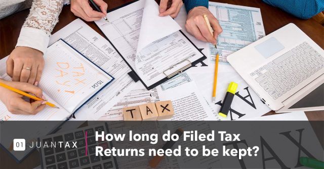 How long do Filed Tax Returns need to be kept How long do Filed Tax Returns need to be kept?-JuanTax